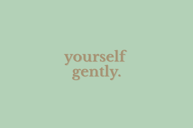 Yourself Gently :)